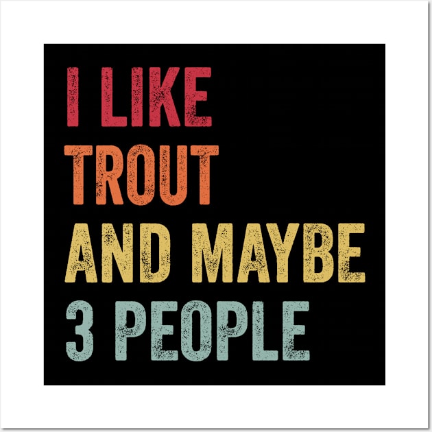 I Like Trout & Maybe 3 People Trout Lovers Gift Wall Art by ChadPill